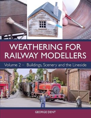 Weathering for Railway Modellers - George Dent