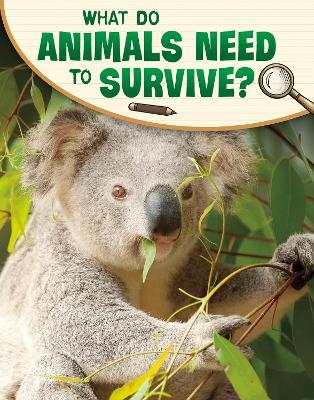 What Do Animals Need to Survive? - Lisa M. Bolt Simons