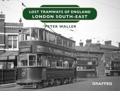 Lost Tramways of England: London South East - Peter Waller