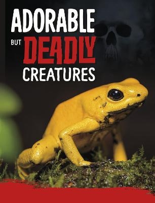 Adorable But Deadly Creatures - Charles C. Hofer