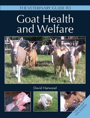The Veterinary Guide to Goat Health and Welfare - David Harwood