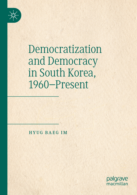 Democratization and Democracy in South Korea, 1960–Present - Hyug Baeg Im