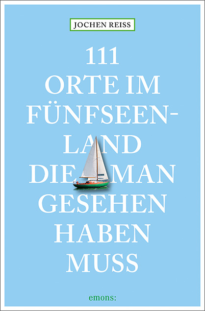 111 Orte im Fünfseenland, die man gesehen haben muss - Jochen Reiss