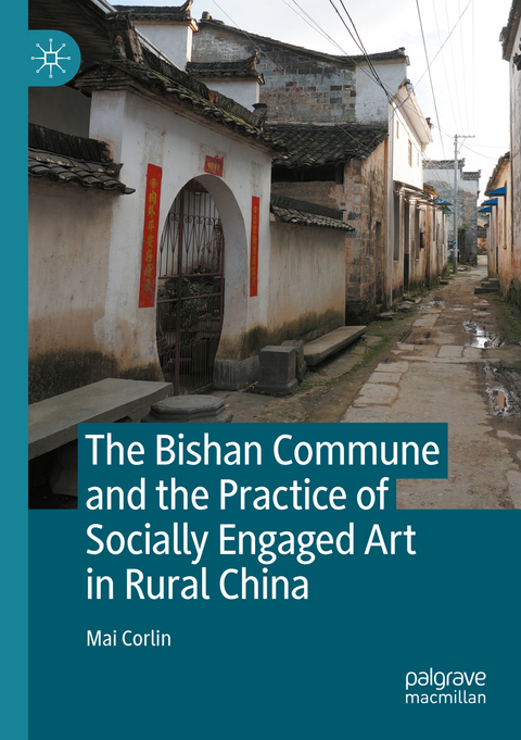 The Bishan Commune and the Practice of Socially Engaged Art in Rural China - Mai Corlin