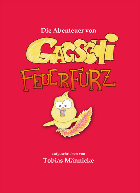 Die Abenteuer von Gagschi Feuerfurz - Tobias Männicke