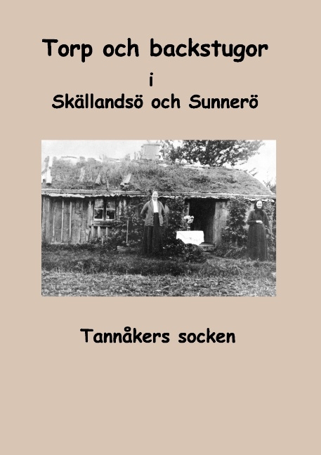 Torp och backstugor i Skällandsö och Sunnerö - Inga-Lill Fredhage, Sara Karlsson