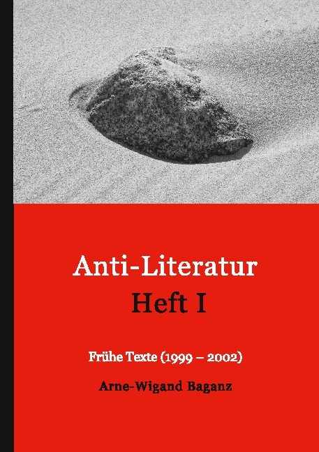 Anti-Literatur Heft I - Arne-Wigand Baganz