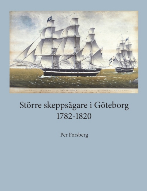 Större skeppsägare i Göteborg 1782-1820 - Per Forsberg