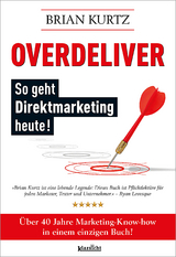 Overdeliver: So geht Direktmarketing heute! - Kurtz, Brian