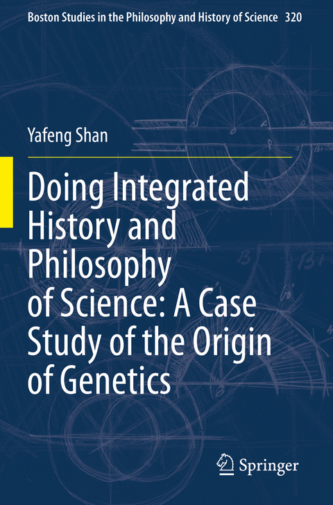 Doing Integrated History and Philosophy of Science: A Case Study of the Origin of Genetics - Yafeng Shan