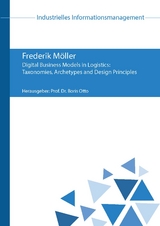 Digital Business Models in Logistics: Taxonomies, Archetypes and Design Principles - Frederik Möller