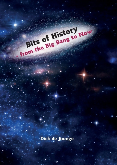 Bits of History  -  from the Big Bang to Now - Dick de Jounge