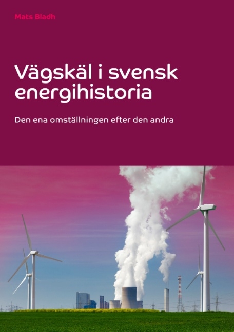 Vägskäl i svensk energihistoria - Mats Bladh
