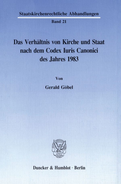 Das Verhältnis von Kirche und Staat nach dem Codex Iuris Canonici des Jahres 1983. - Gerald Göbel