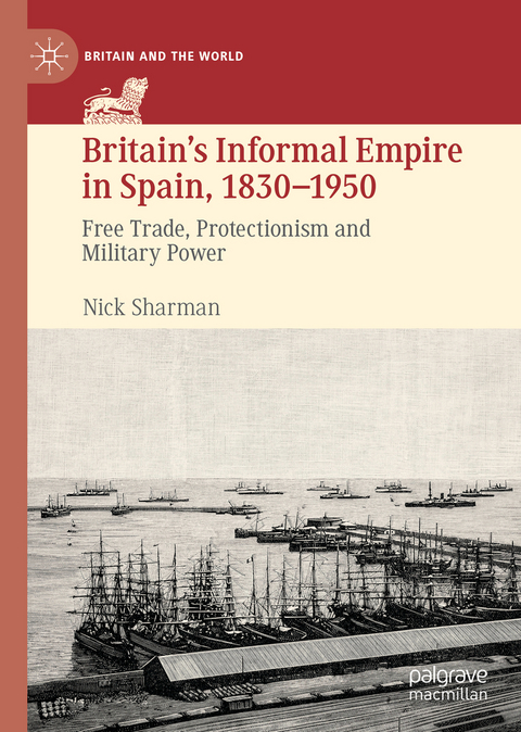 Britain’s Informal Empire in Spain, 1830-1950 - Nick Sharman