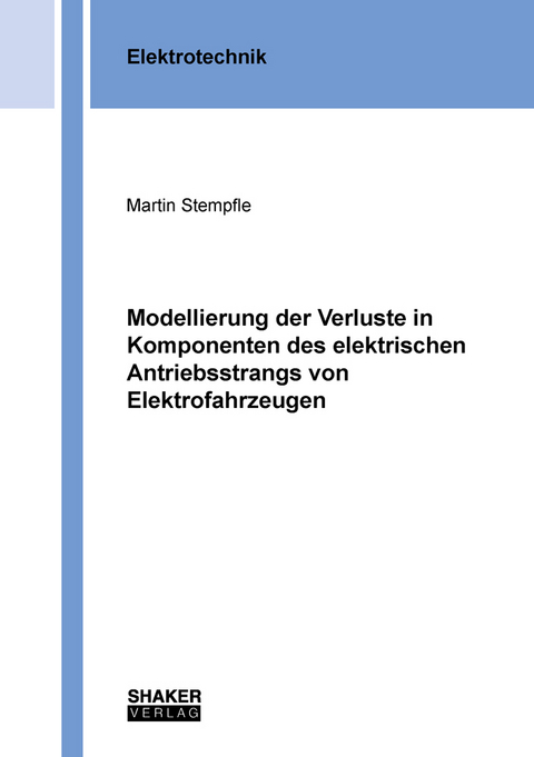 Modellierung der Verluste in Komponenten des elektrischen Antriebsstrangs von Elektrofahrzeugen - Martin Benjamin Stempfle