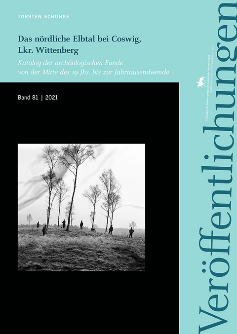 Das nördliche Elbtal bei Coswig, Lkr. Wittenberg (Veröffentlichungen des Landesamtes für Denkmalpflege und Archäologie 81) - Torsten Schunke