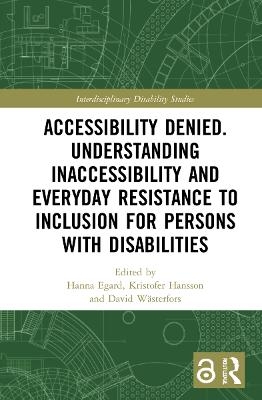 Accessibility Denied. Understanding Inaccessibility and Everyday Resistance to Inclusion for Persons with Disabilities - 