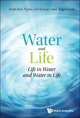 Water And Life: Life In Water And Water In Life - Arieh Ben-Naim, Zvi Kirson, Jose Angel Sordo