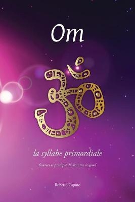 Om, la syllabe primordiale - Roberto Caputo