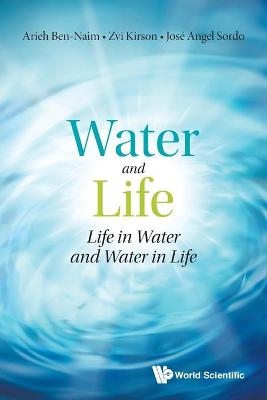 Water And Life: Life In Water And Water In Life - Arieh Ben-Naim, Zvi Kirson, Jose Angel Sordo