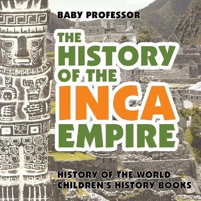 The History of the Inca Empire - History of the World Children's History Books -  Baby Professor
