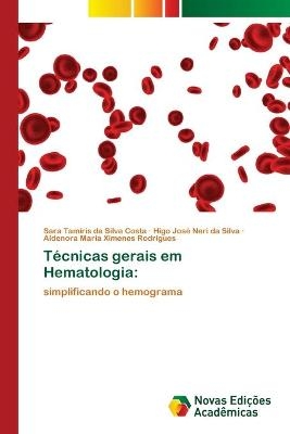 Técnicas gerais em Hematologia - Sara Tamiris da Silva Costa, Higo José Neri da Silva, Aldenora Maria Ximenes Rodrigues