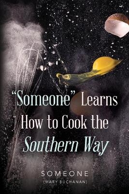 "Someone" Learns How to Cook the Southern Way - Mary Buchanan