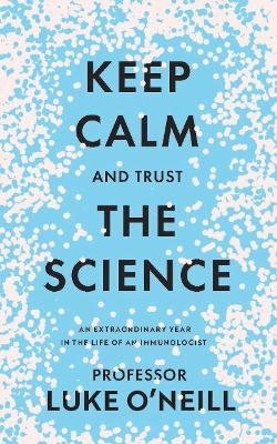 Keep Calm and Trust the Science - Luke O'Neill