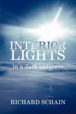 INTERIOR LIGHTS In A Dark Universe - Richard Schain