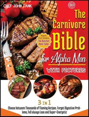The Carnivore Bible for Alpha Men with Pictures [3 Books in 1] - Chef John Tank