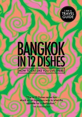 Bangkok in 12 Dishes - Antony Suvalko, Leanne Kitchen