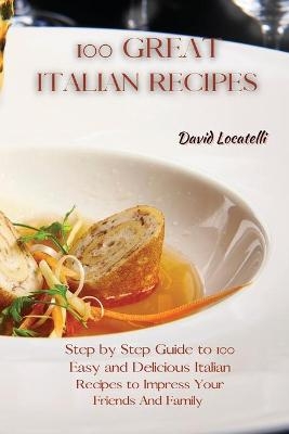 100 Great Italian Recipes - David Locatelli