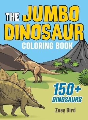 The JUMBO Dinosaur Coloring Book - Zoey Bird