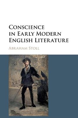 Conscience in Early Modern English Literature - Abraham Stoll