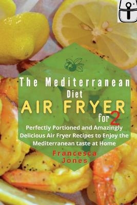 Mediterranean Diet Air Fryer Cookbook for Two - Francesca Jones