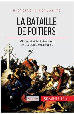 La bataille de Poitiers -  50Minutes,  Aude Cirier