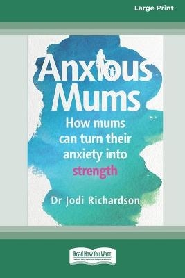 Anxious Mums (16pt Large Print Edition) - Jodi Richardson