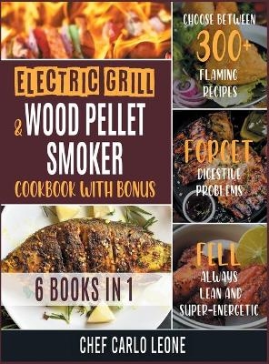 Electric Grill and Wood Pellet Smoker Cookbook with Bonus [6 IN 1] -  Chef Carlo Leone