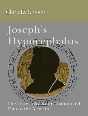 Joseph's Hypocephalus - Clark D Shaver