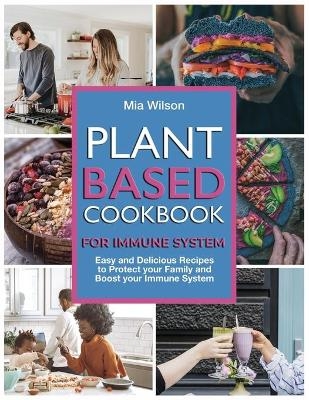 Plant Based Cookbook for Immune System - Mia Wilson