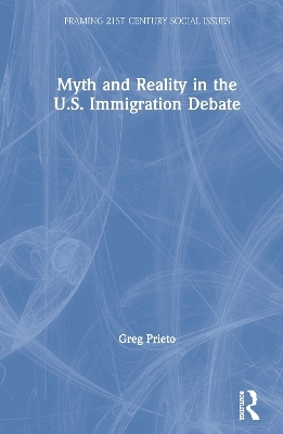 Myth and Reality in the U.S. Immigration Debate - Greg Prieto