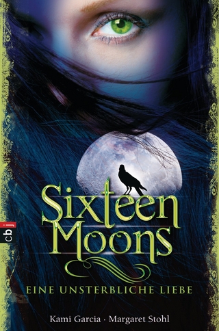 Sixteen Moons - Eine unsterbliche Liebe - Kami Garcia; Margaret Stohl