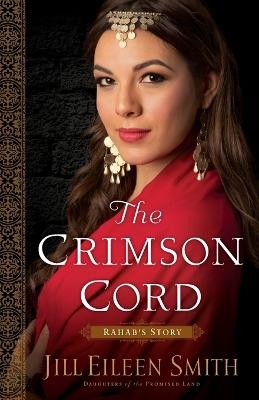 The Crimson Cord – Rahab`s Story - Jill Eileen Smith