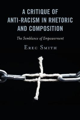 A Critique of Anti-racism in Rhetoric and Composition - Erec Smith