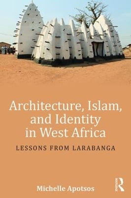 Architecture, Islam, and Identity in West Africa - Michelle Apotsos