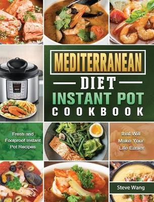 Mediterranean Diet Instant Pot Cookbook - Steve Wang