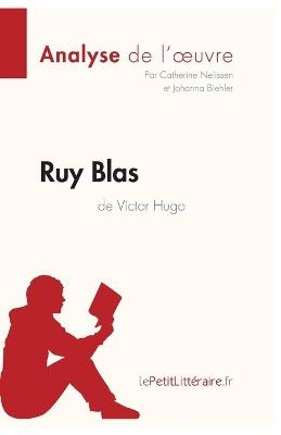 Ruy Blas de Victor Hugo (Analyse de l'oeuvre) -  lePetitLitteraire,  Johanna Biehler,  Catherine Nelissen