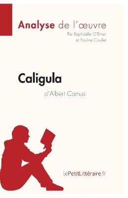 Caligula d'Albert Camus (Analyse de l'oeuvre) -  lePetitLitteraire,  Pauline Coullet,  Rapha�lle O'Brien