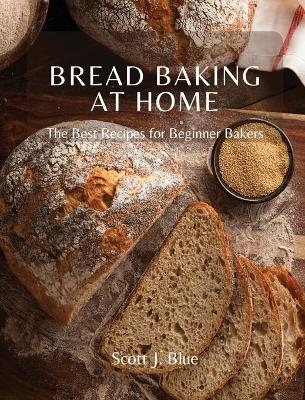 Bread Baking at Home - Scott J Blue